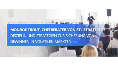 STLSTE Monroe Trout, Chefberater von STL Strategie  : Disziplin und Strategien zur Sicherung von Gewinnen in volatilen Märkten (www.stifeld.com)