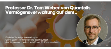 Professor Dr. Tom Weber von Quantalis Vermögensverwaltung beim „Digitalen Vermögensverwaltungs-Gipfel 2025“: Technologie stärkt Vertrauen, bleibt aber kein Ersatz für Expertenwissen (https://quantalis.com)