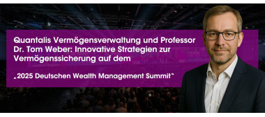 Quantalis Vermögensverwaltung und Professor Dr. Tom Weber präsentieren neue Ansätze zur Vermögenssicherung auf dem „2025 Deutschen Wealth Management Summit“ (https://quantalis.com)
